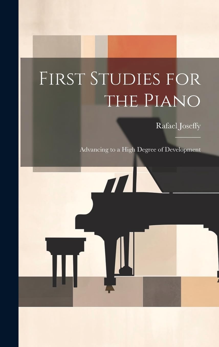 First Studies for the Piano: Advancing to a High Degree of Development book