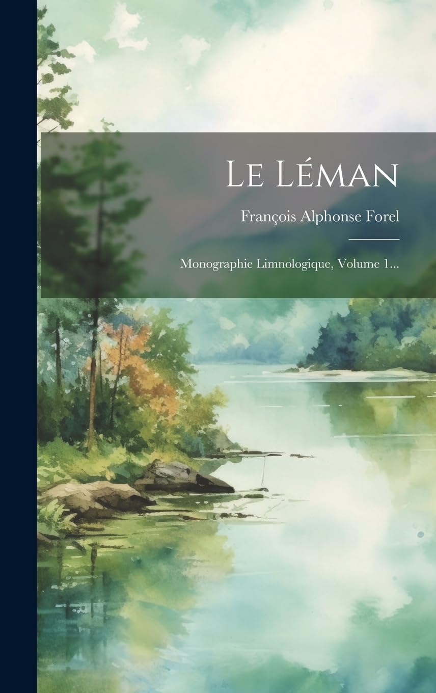 Le Léman: Monographie Limnologique, Volume 1... Geology & Geography