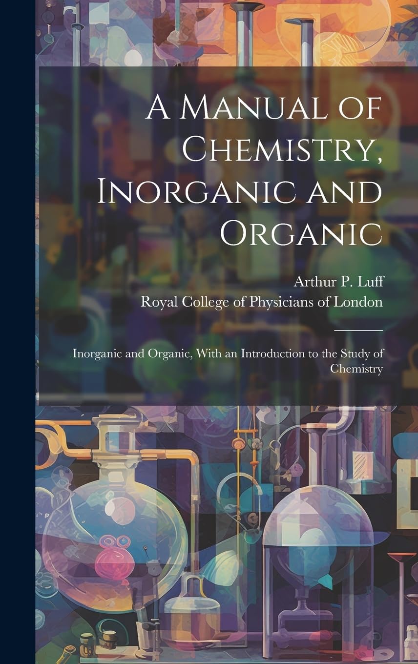 A Manual of Chemistry, Inorganic and Organic: Inorganic and Organic, With an Introduction to the Study of Chemistry book