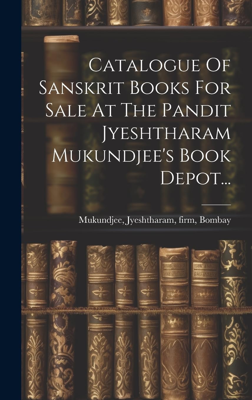Catalogue Of Sanskrit Books For Sale At The Pandit Jyeshtharam Mukundjee's Book Depot... book
