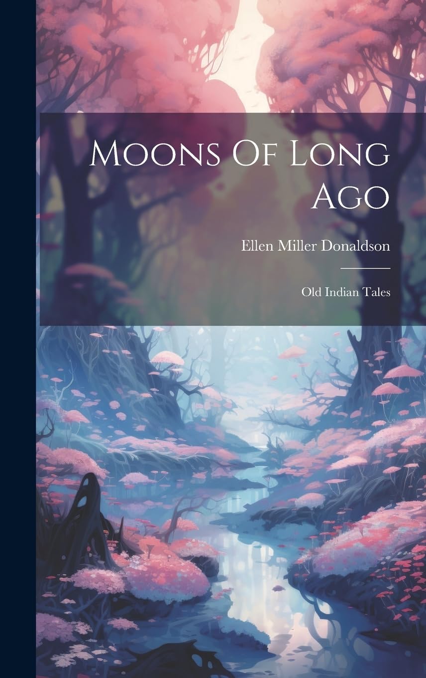 Moons Of Long Ago: Old Indian Tales book