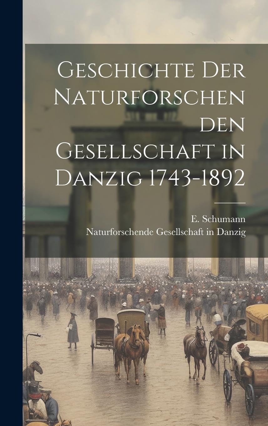 Geschichte der Naturforschenden Gesellschaft in Danzig 1743-1892 Reference Books