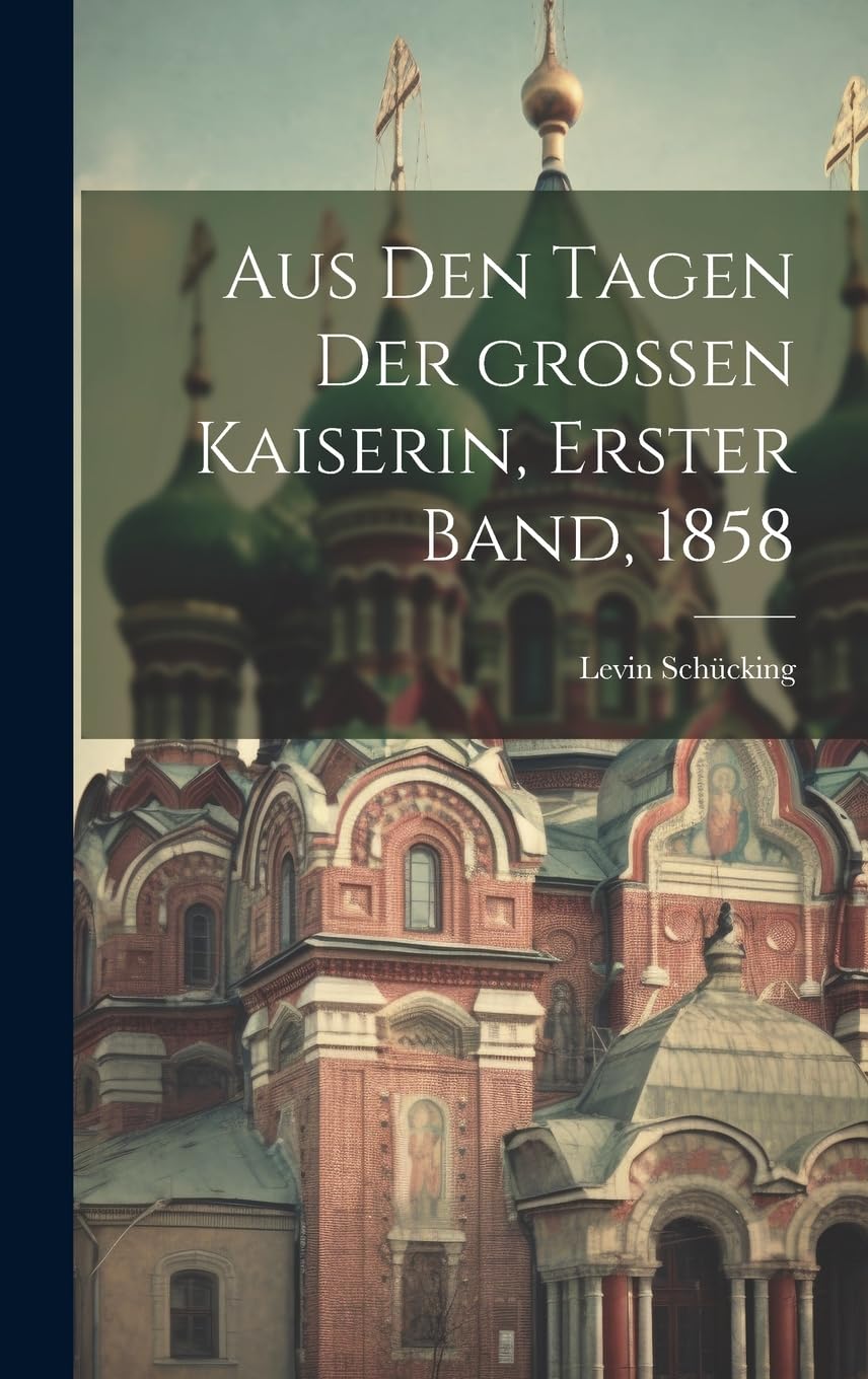 Aus den Tagen der großen Kaiserin, Erster Band, 1858 Politics & History