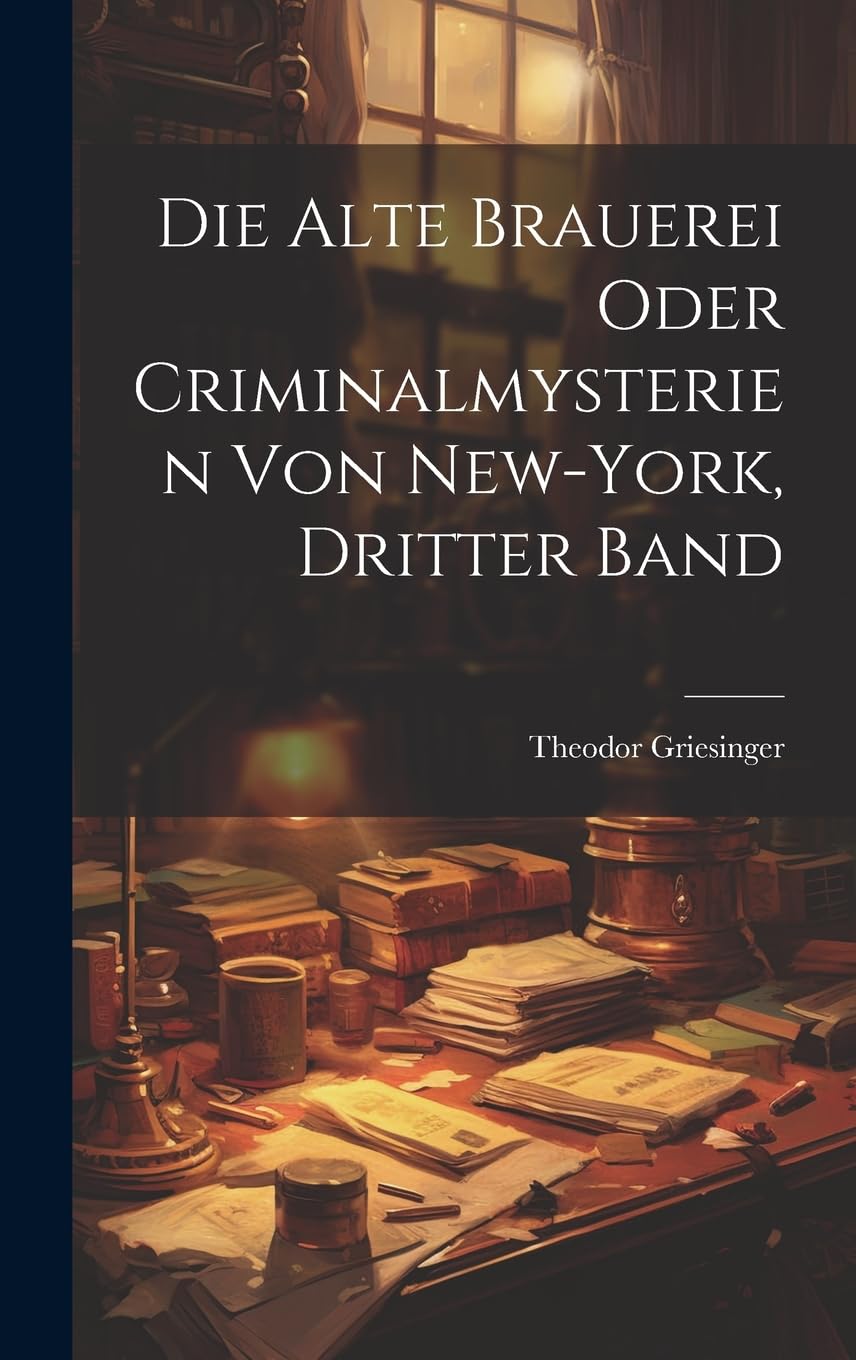 Die Alte Brauerei oder Criminalmysterien von New-York, Dritter Band Historical Fiction