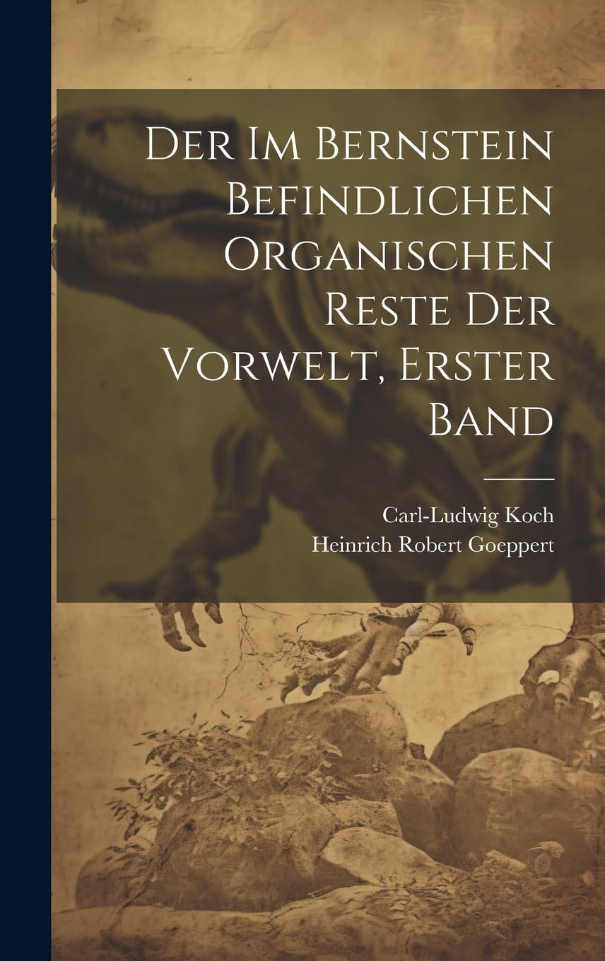 Der im Bernstein Befindlichen Organischen Reste der Vorwelt, erster Band Business & Technology