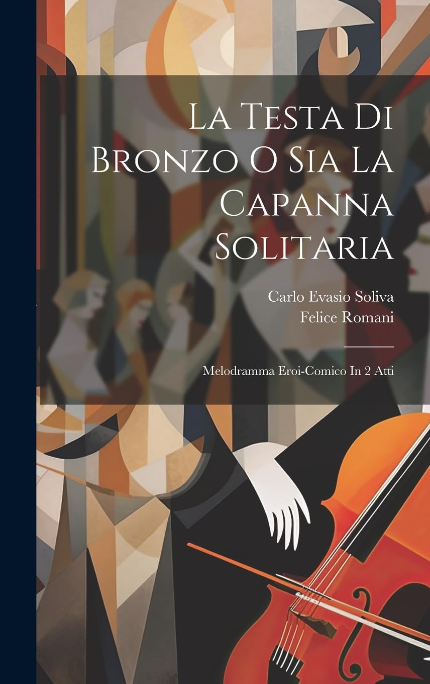 La Testa Di Bronzo O Sia La Capanna Solitaria: Melodramma Eroi-comico In 2 Atti Arts & Music