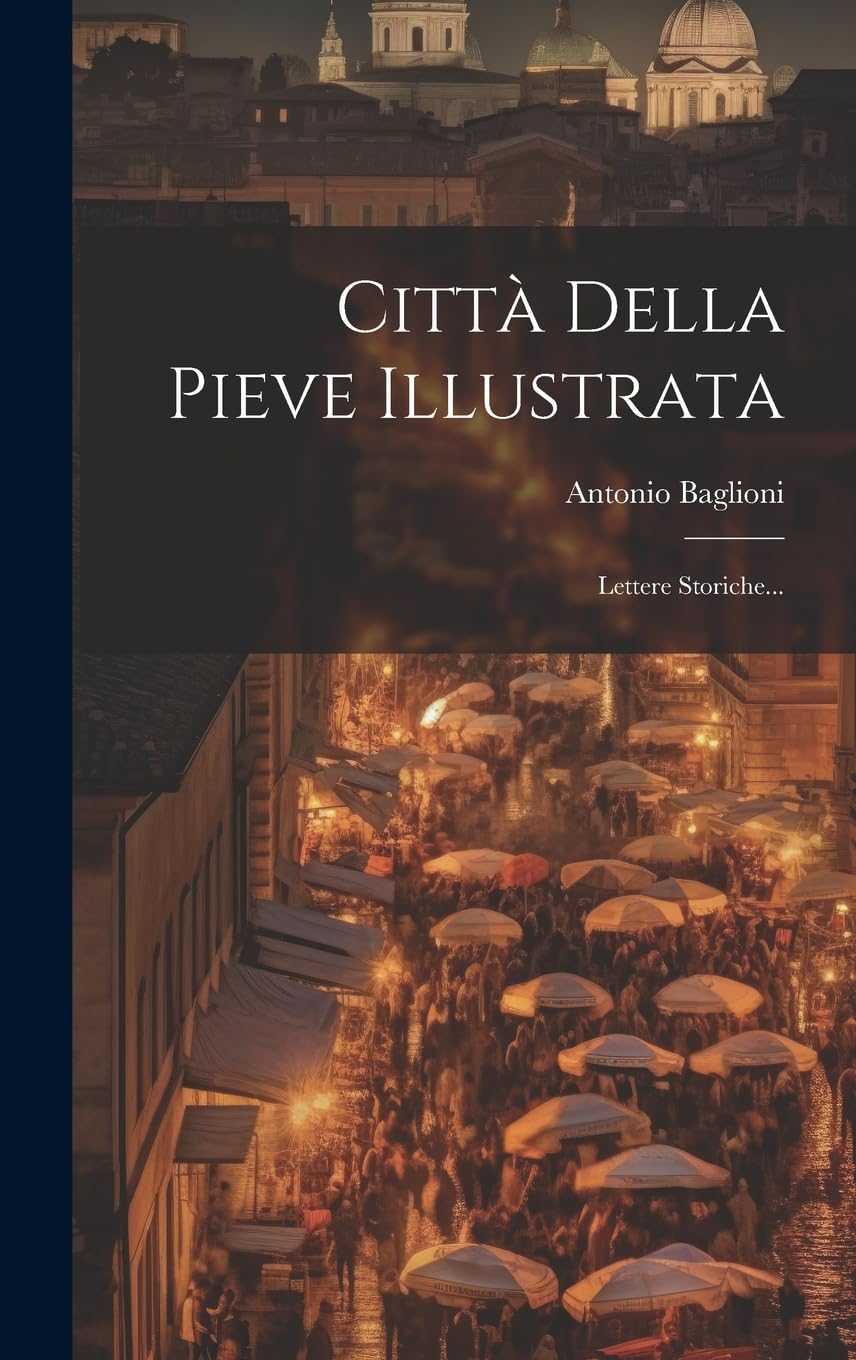Città Della Pieve Illustrata: Lettere Storiche... Leisure, Home & Garden