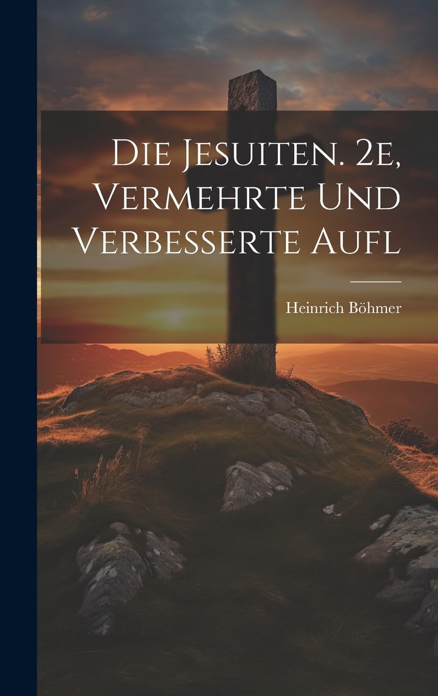 Die Jesuiten. 2e, Vermehrte Und Verbesserte Aufl Politics & History
