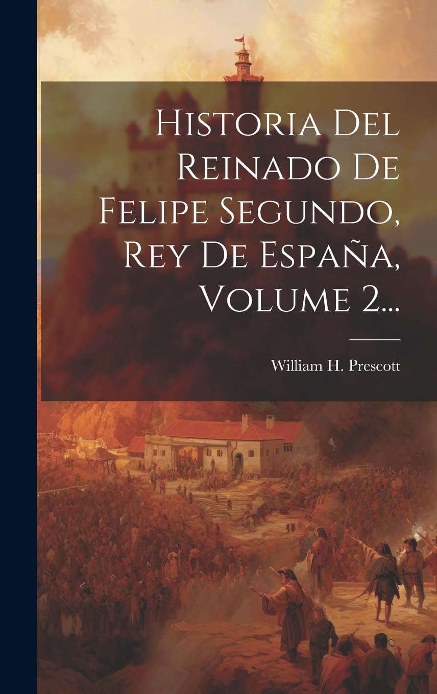 Historia Del Reinado De Felipe Segundo, Rey De España, Volume 2... Politics & History