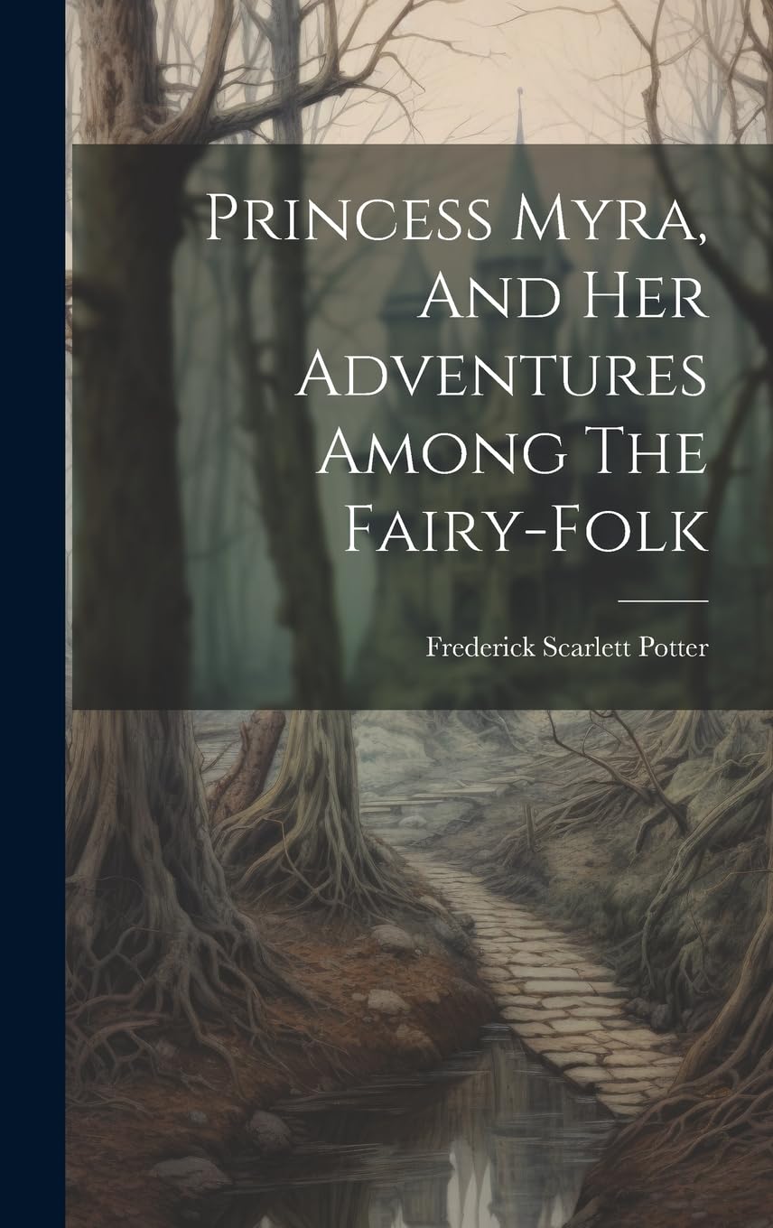 Princess Myra, And Her Adventures Among The Fairy-folk Fantasy & Sci-Fi