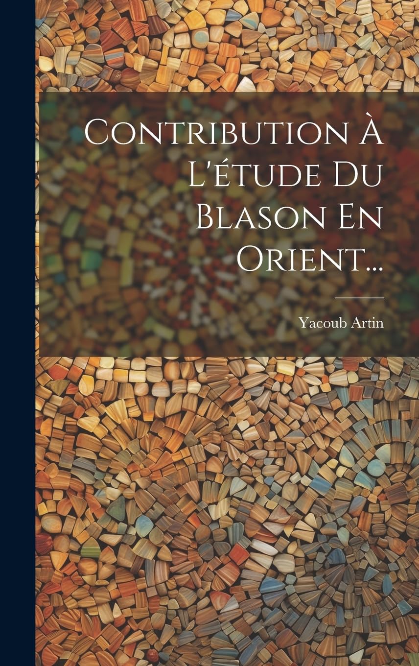 Contribution À L'étude Du Blason En Orient... Social Sciences