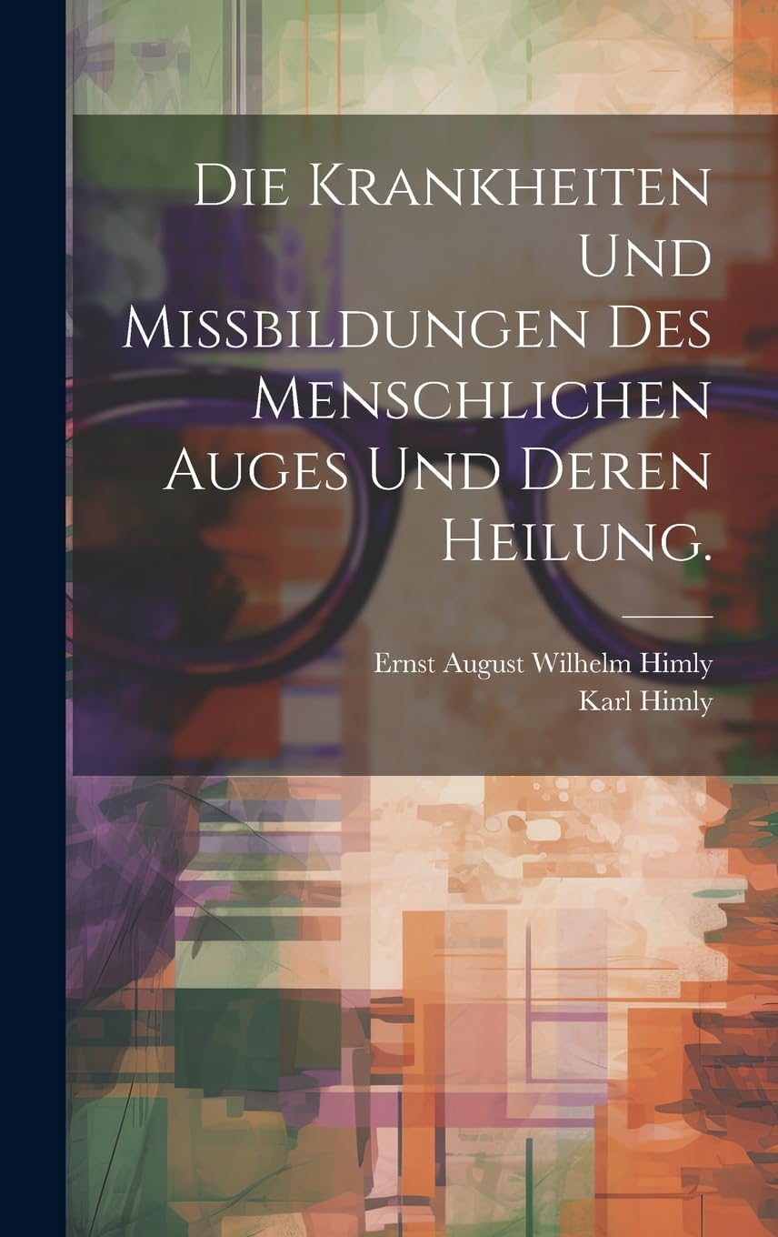 Die Krankheiten und Missbildungen des menschlichen Auges und deren Heilung. Medicine