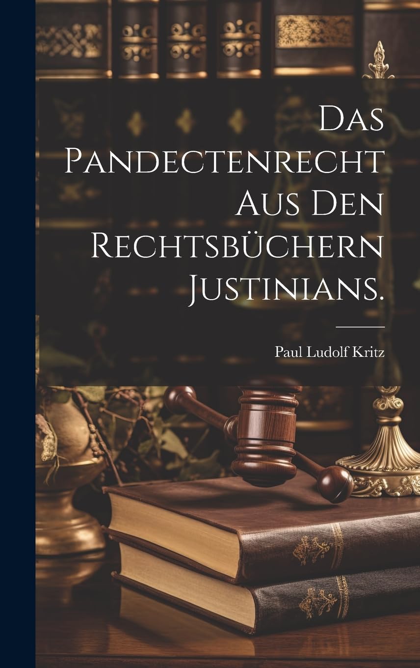 Das Pandectenrecht aus den Rechtsbüchern Justinians. Law
