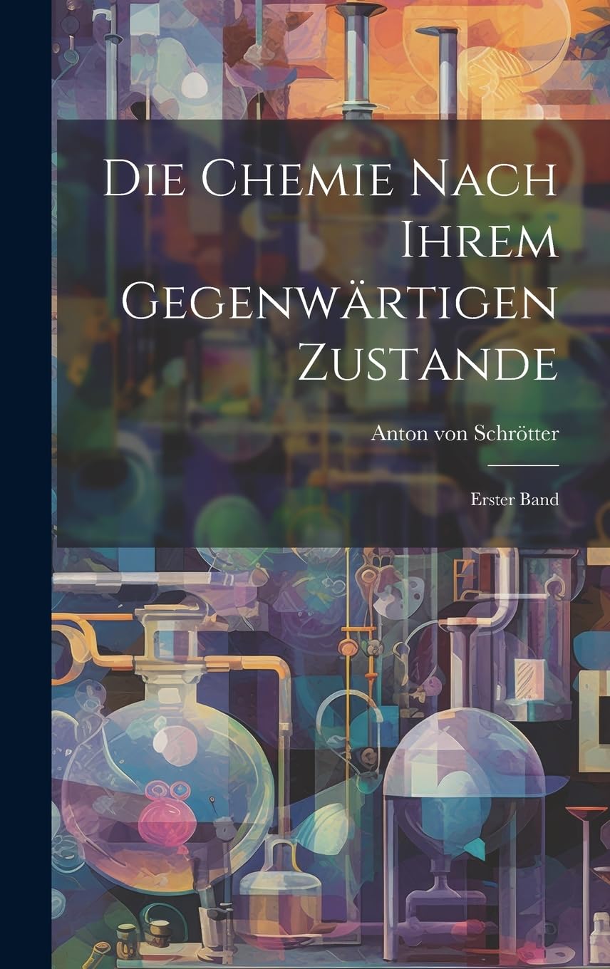 Die Chemie nach ihrem Gegenwärtigen Zustande: Erster Band Natural Sciences