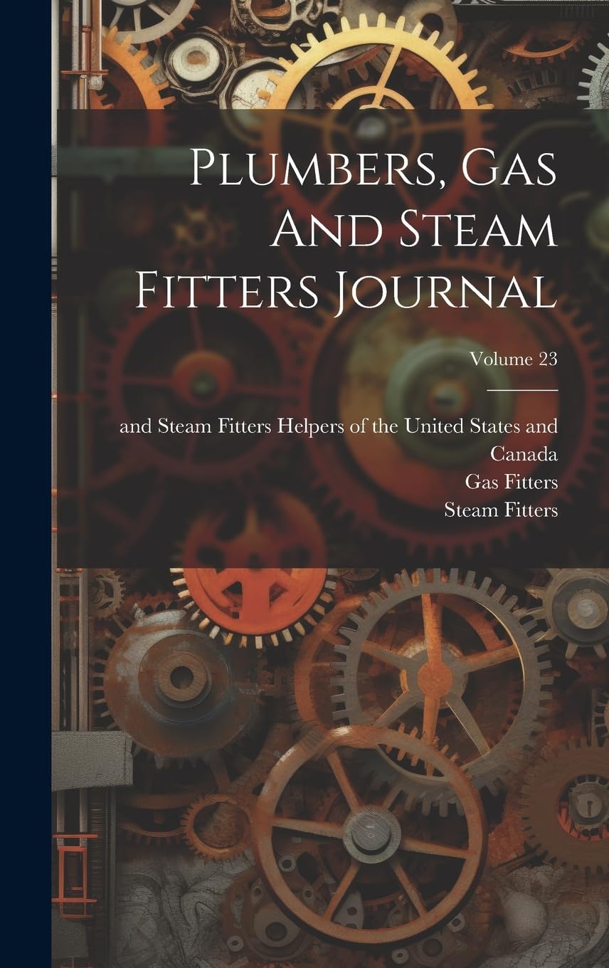 Plumbers, Gas And Steam Fitters Journal; Volume 23 Business & Technology
