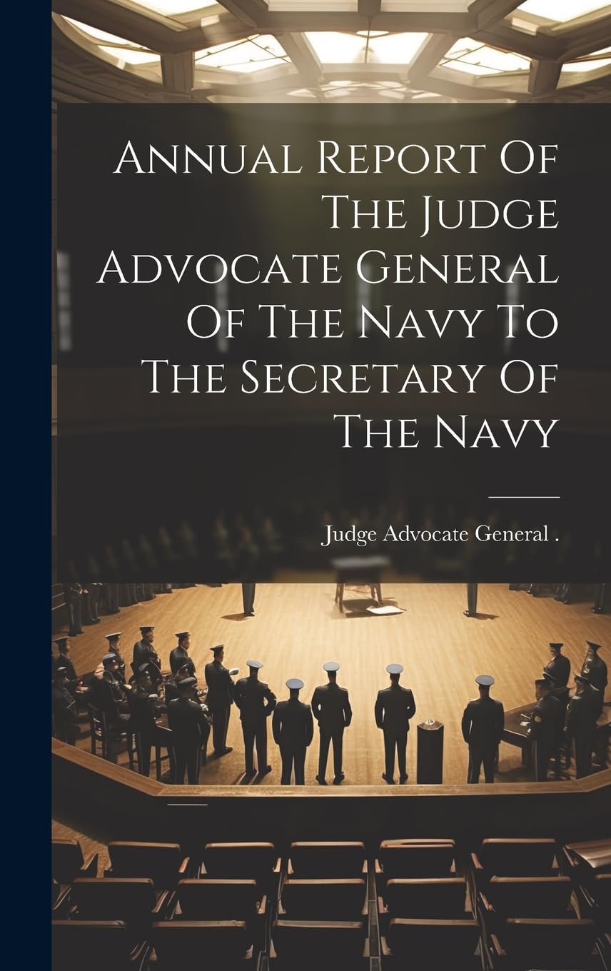 Annual Report Of The Judge Advocate General Of The Navy To The Secretary Of The Navy Law