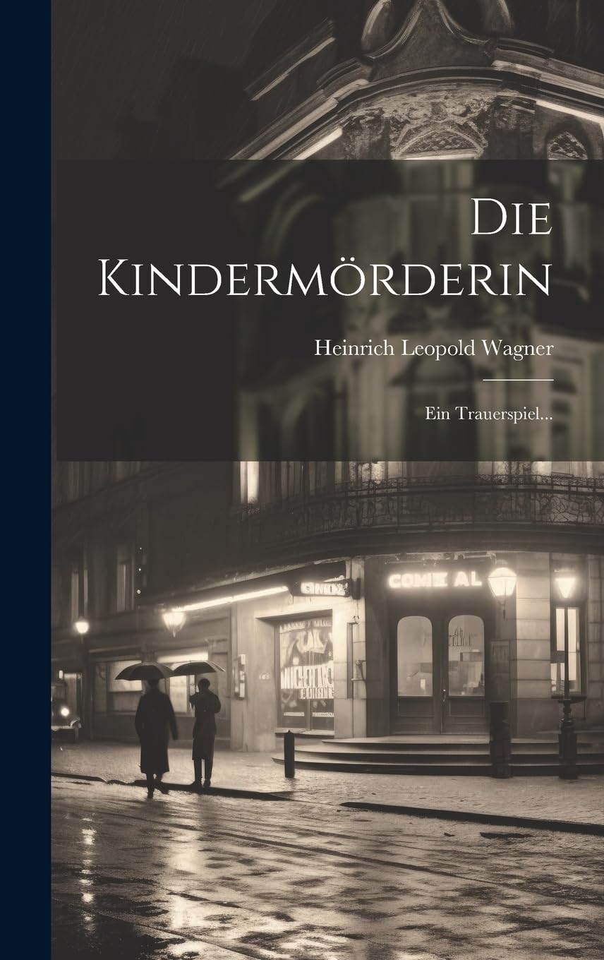 Die Kindermörderin: Ein Trauerspiel... Drama
