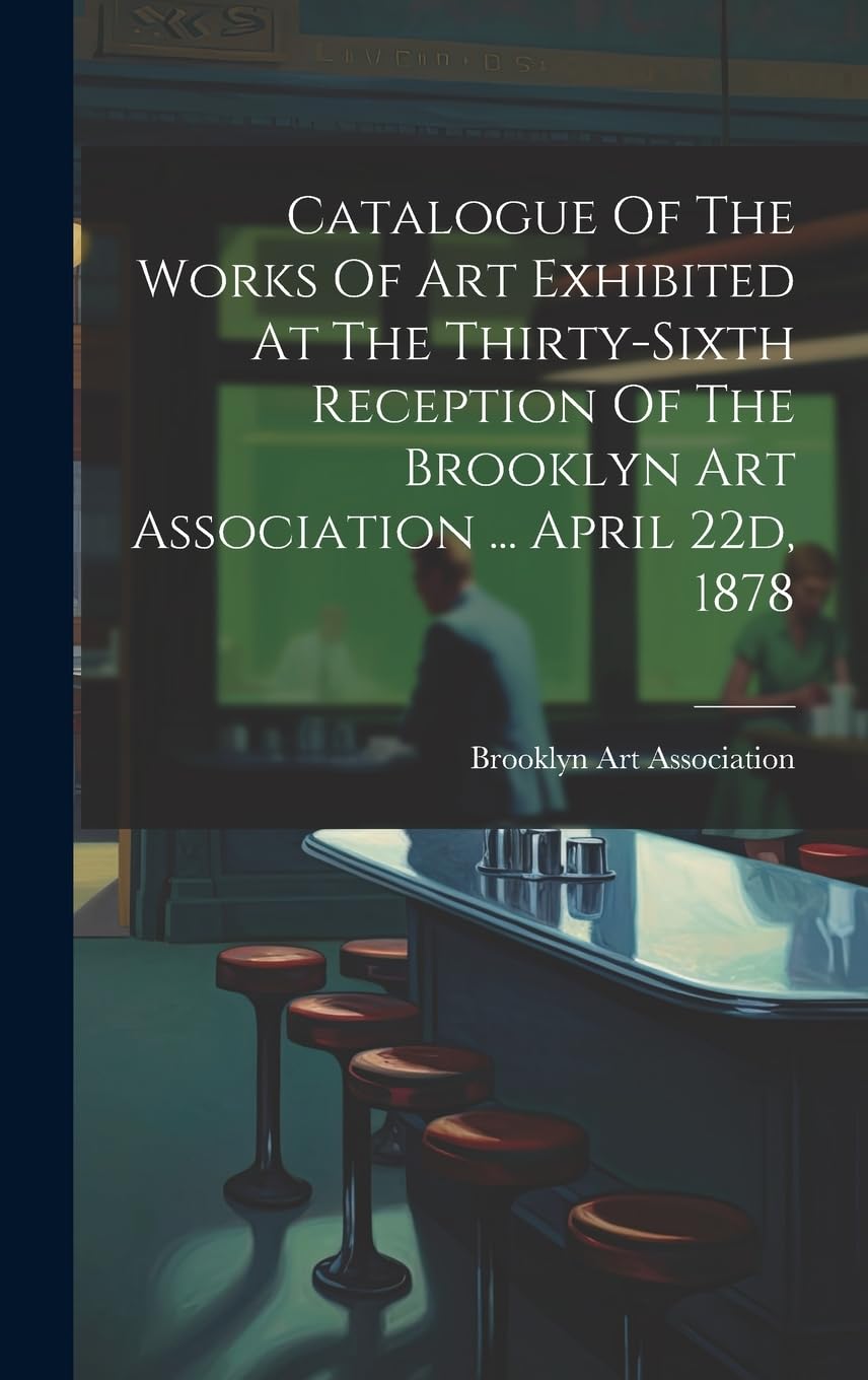 Catalogue Of The Works Of Art Exhibited At The Thirty-sixth Reception Of The Brooklyn Art Association ... April 22d, 1878 Film, Art & Culture