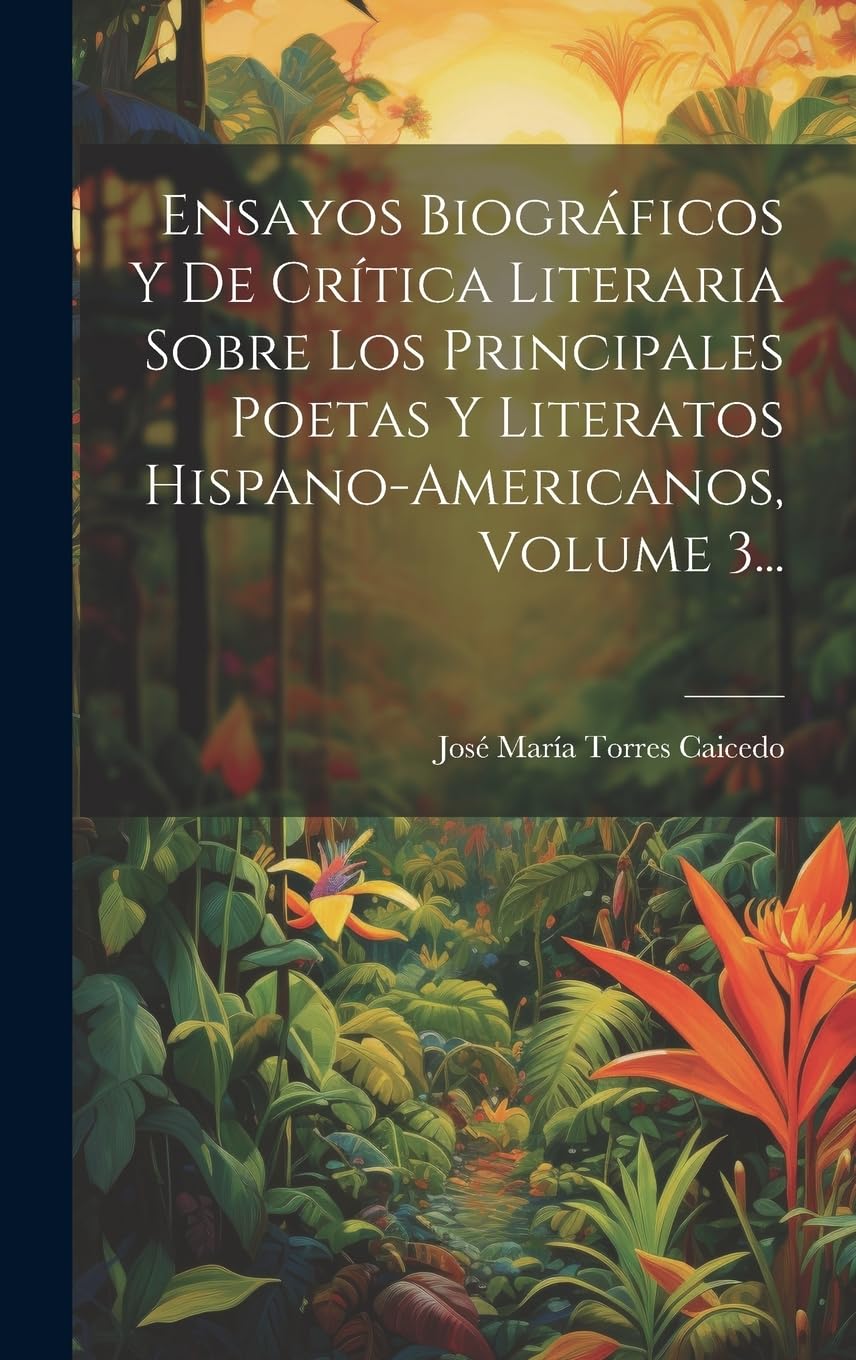 Ensayos Biográficos Y De Crítica Literaria Sobre Los Principales Poetas Y Literatos Hispano-americanos, Volume 3... Contemporary literature Books