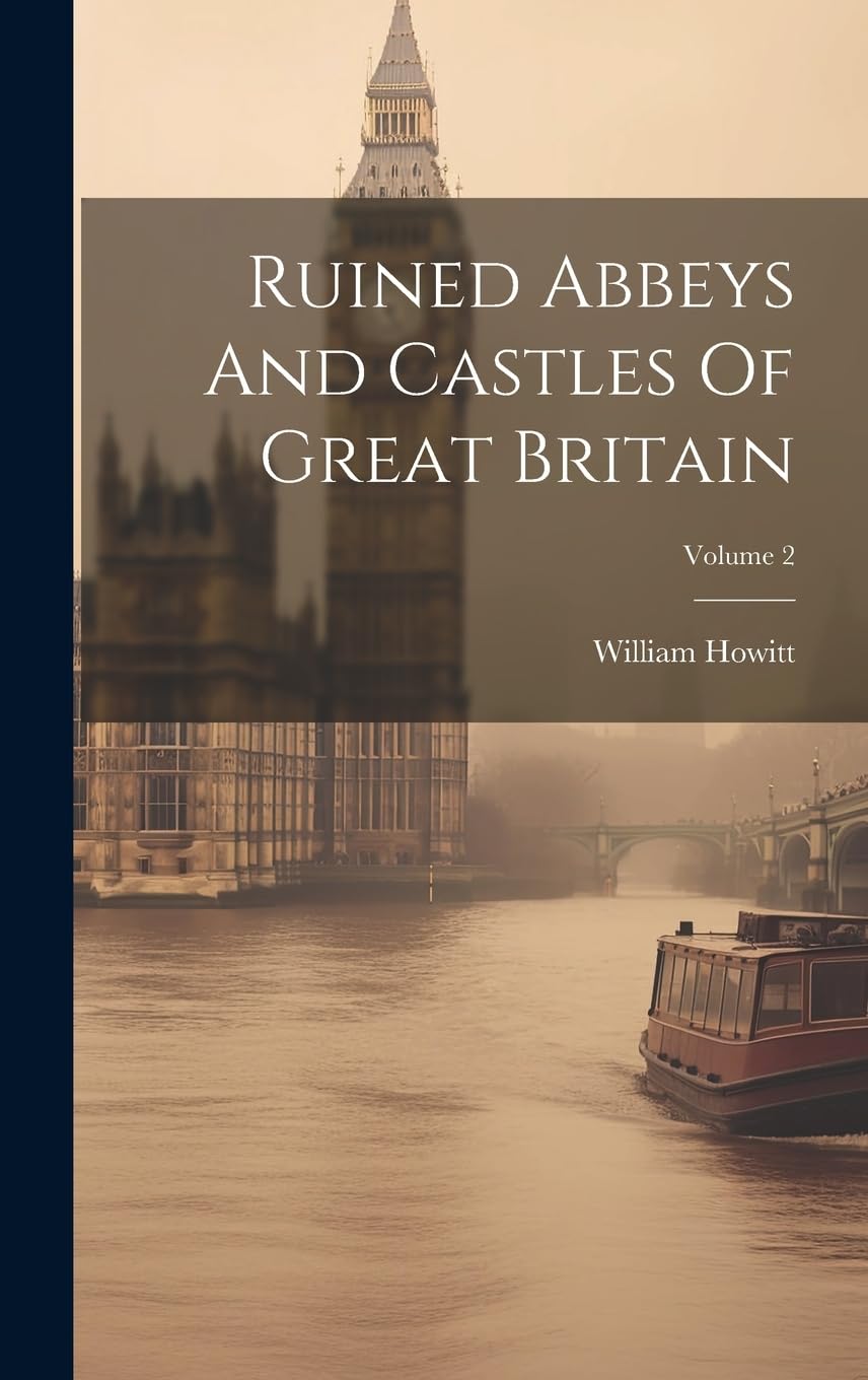Ruined Abbeys And Castles Of Great Britain; Volume 2 Architecture