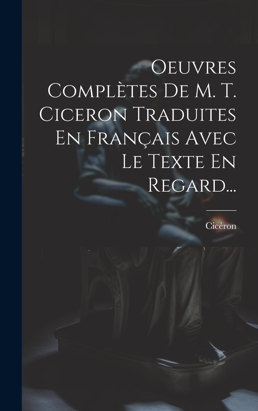 Oeuvres Complètes De M. T. Ciceron Traduites En Français Avec Le Texte En Regard... Philosophy