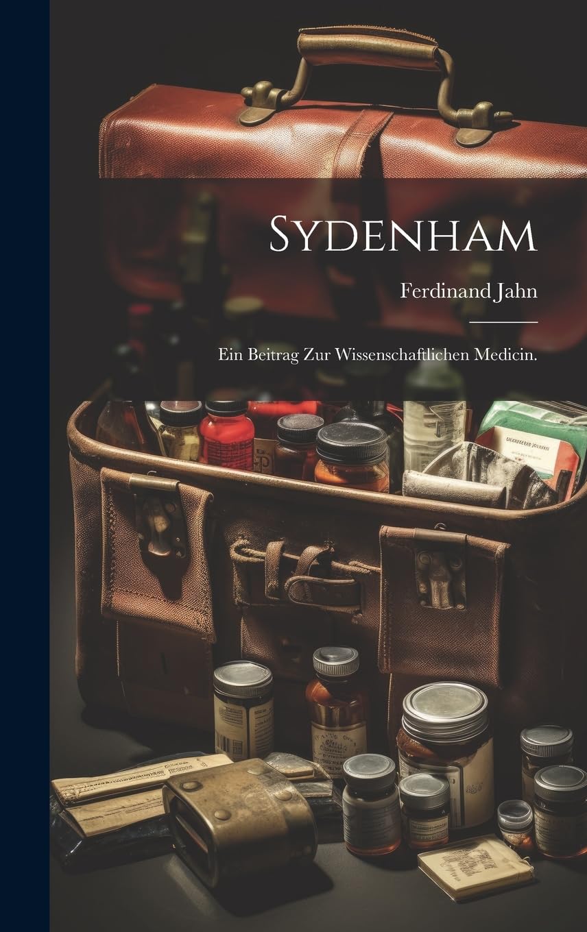 Sydenham: Ein Beitrag zur wissenschaftlichen Medicin. Medicine