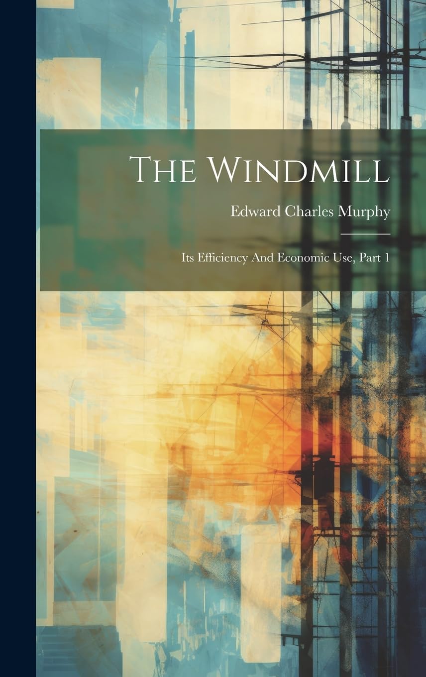 The Windmill: Its Efficiency And Economic Use, Part 1 Natural Sciences