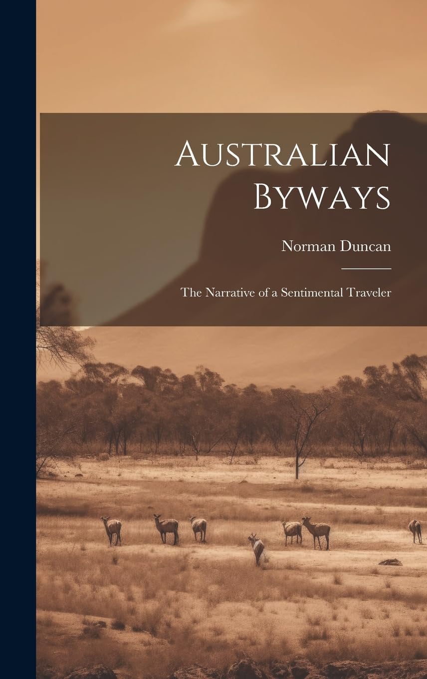 Australian Byways: The Narrative of a Sentimental Traveler Leisure, Home & Garden