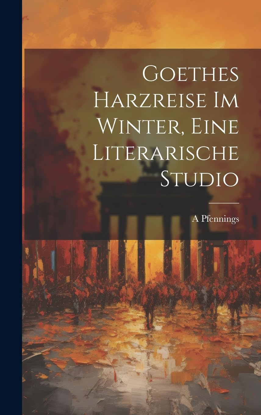 Goethes Harzreise Im Winter, Eine Literarische Studio Contemporary literature