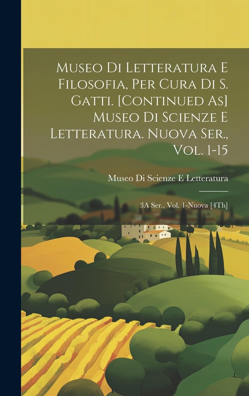 Museo Di Letteratura E Filosofia, Per Cura Di S. Gatti. Museo Di Scienze E Letteratura. Nuova Ser., Vol. 1-15; 3A Ser., Vol. 1-Nuova book