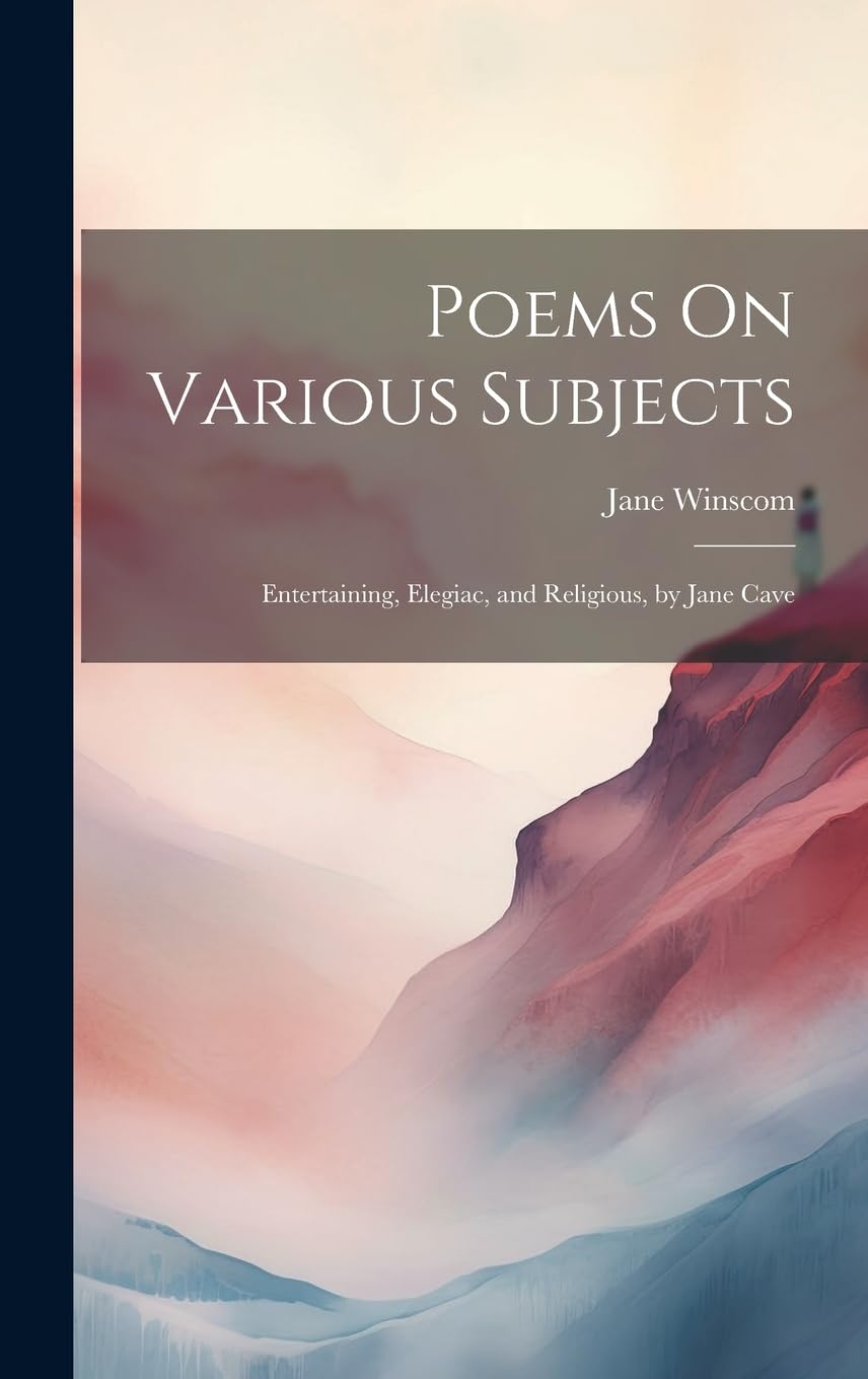 Poems On Various Subjects: Entertaining, Elegiac, and Religious, by Jane Cave Poetry
