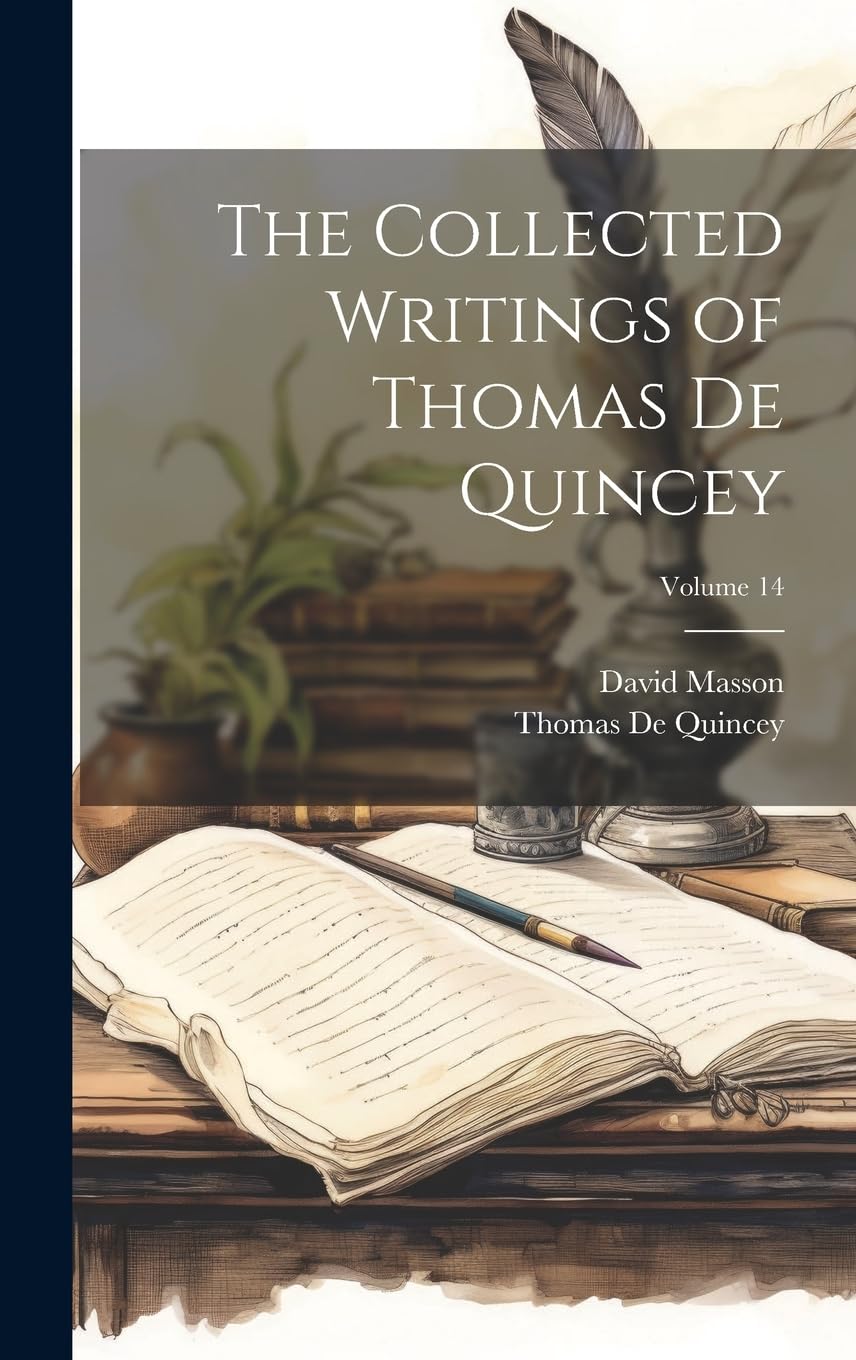 The Collected Writings of Thomas De Quincey; Volume 14 Essays & Short Stories