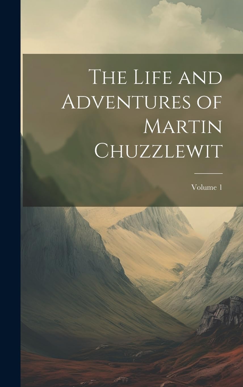 The Life and Adventures of Martin Chuzzlewit; Volume 1 Classics