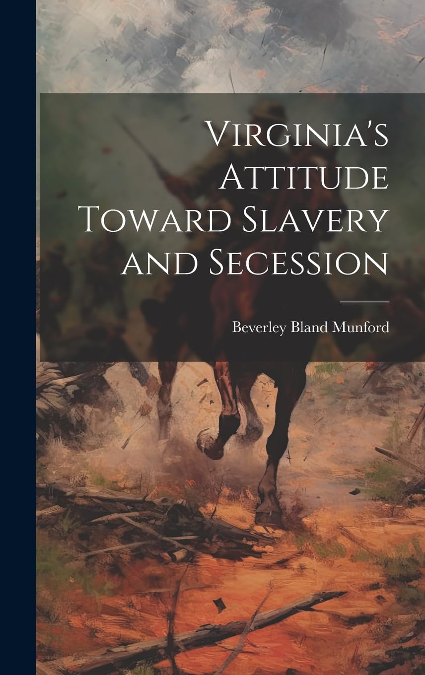 Virginia's Attitude Toward Slavery and Secession Politics & History
