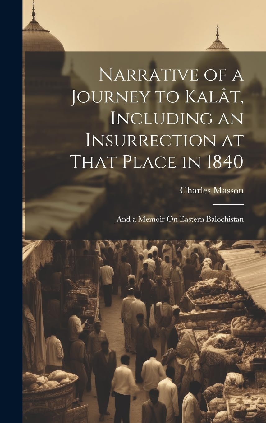 Narrative of a Journey to Kalât, Including an Insurrection at That Place in 1840: And a Memoir On Eastern Balochistan Leisure, Home & Garden