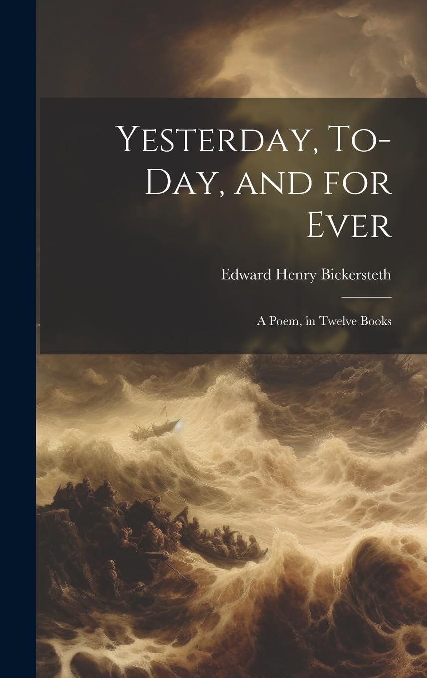 Yesterday, To-Day, and for Ever: A Poem, in Twelve Books Poetry