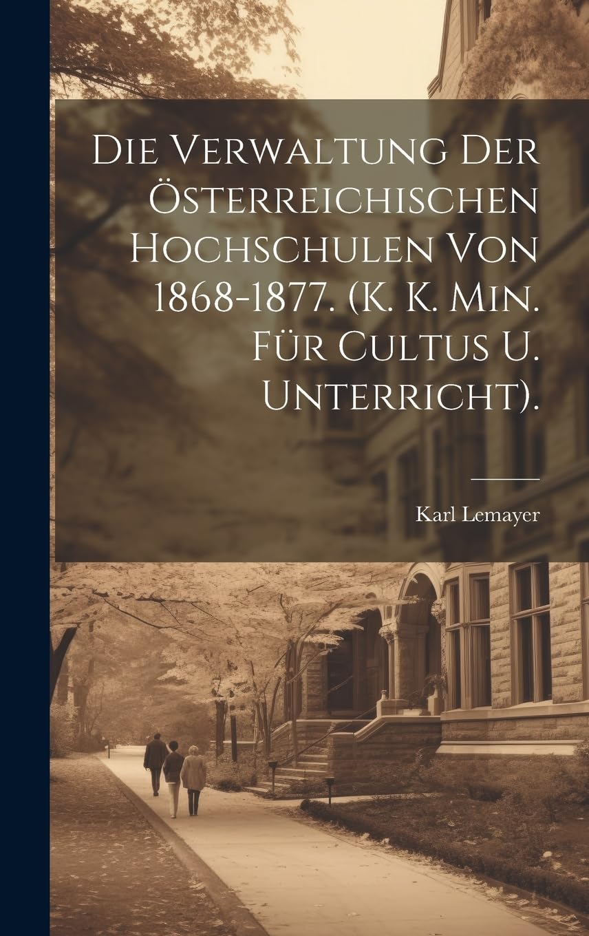 Die Verwaltung Der Österreichischen Hochschulen Von 1868-1877. (K. K. Min. Für Cultus U. Unterricht). Study Guides