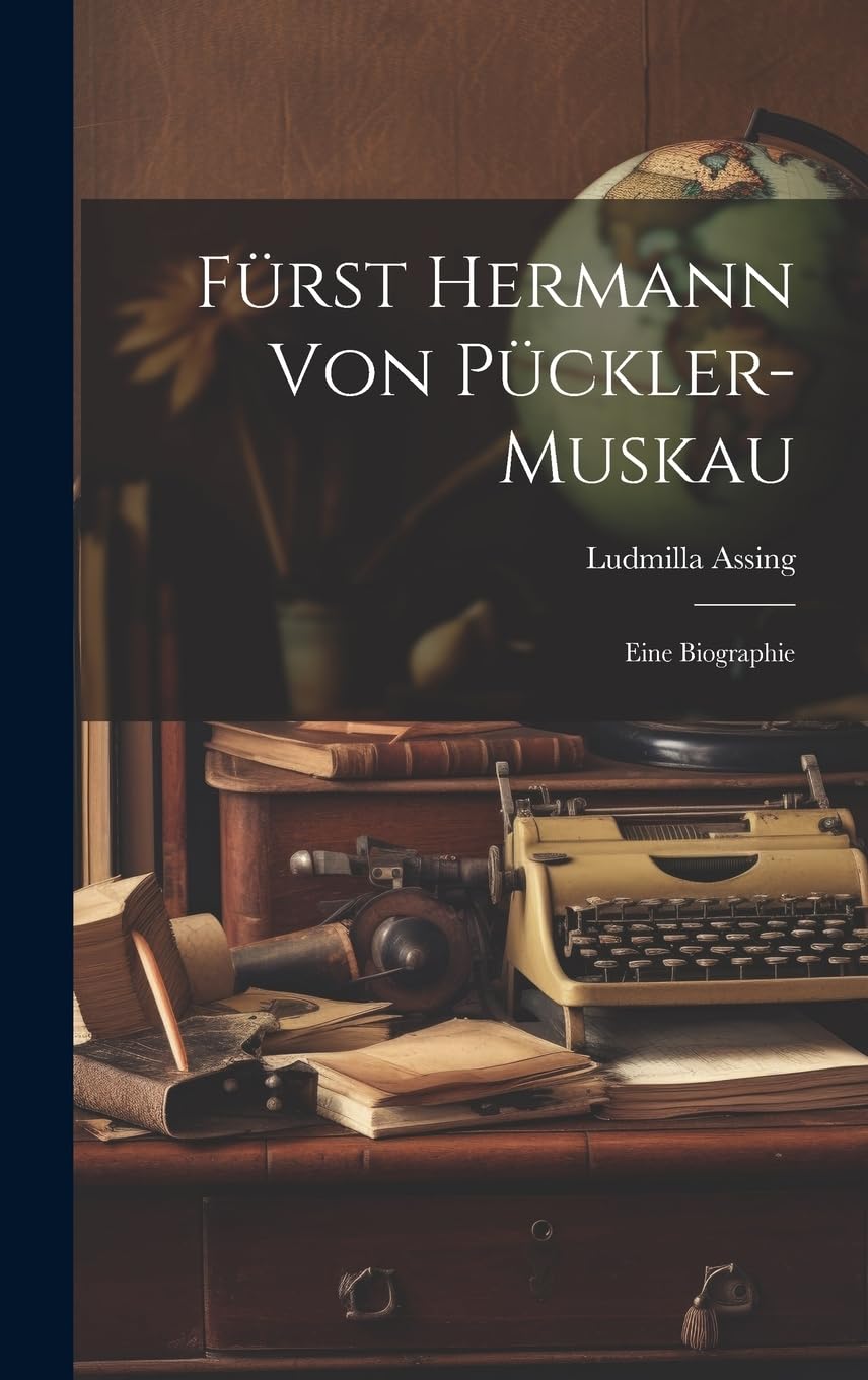 Fürst Hermann Von Pückler-Muskau: Eine Biographie Memories