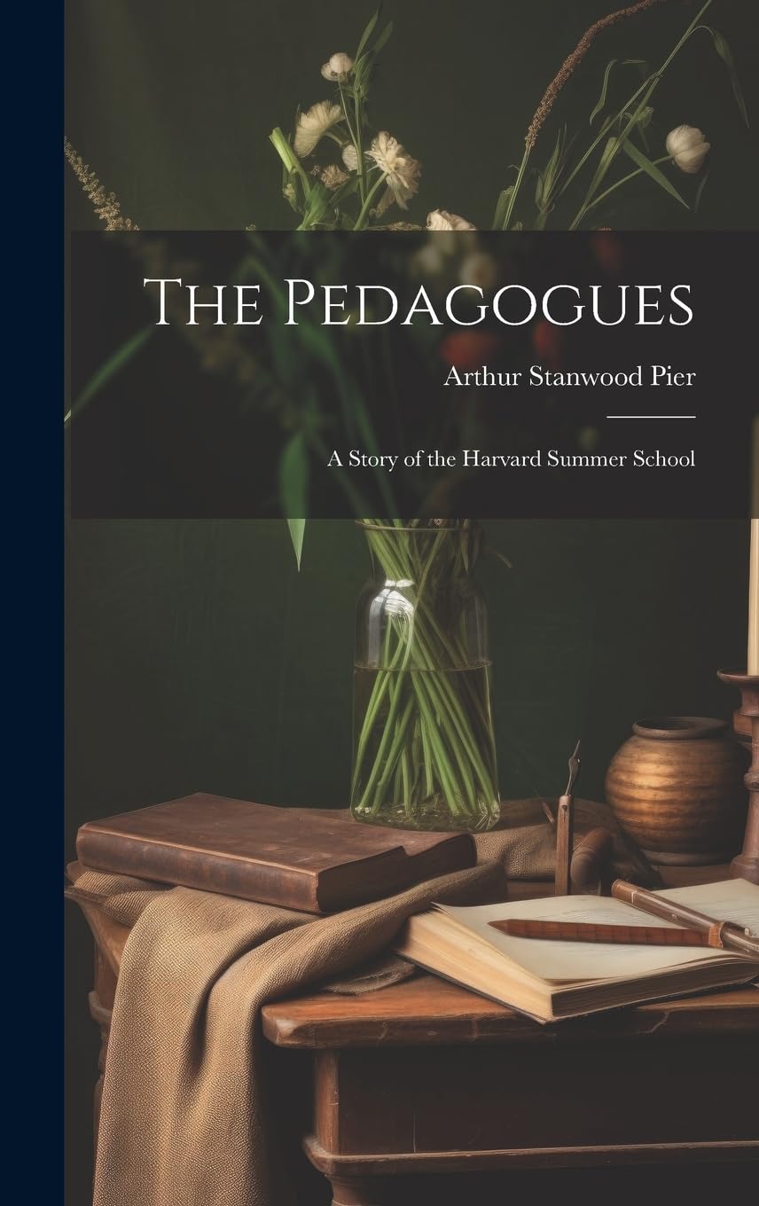 The Pedagogues: A Story of the Harvard Summer School Contemporary literature