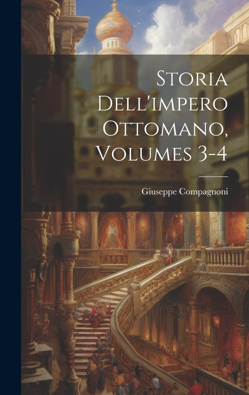 Storia Dell'impero Ottomano, Volumes 3-4 Social Sciences