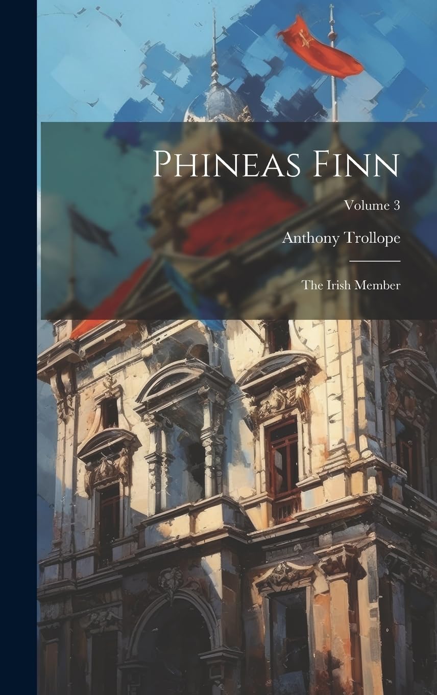 Phineas Finn: The Irish Member; Volume 3 Contemporary literature