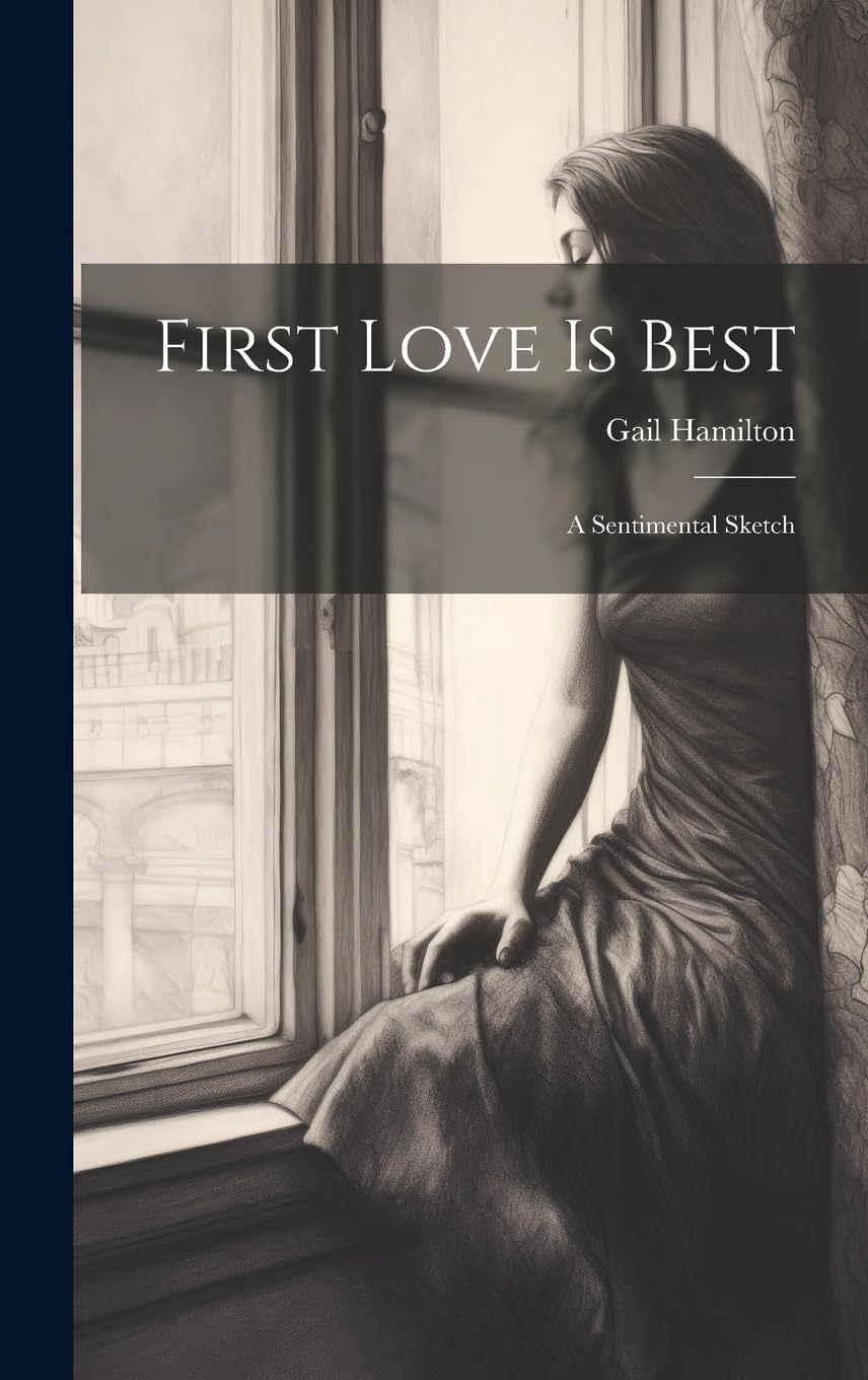 Product Image: First Love Is Best: A Sentimental Sketch