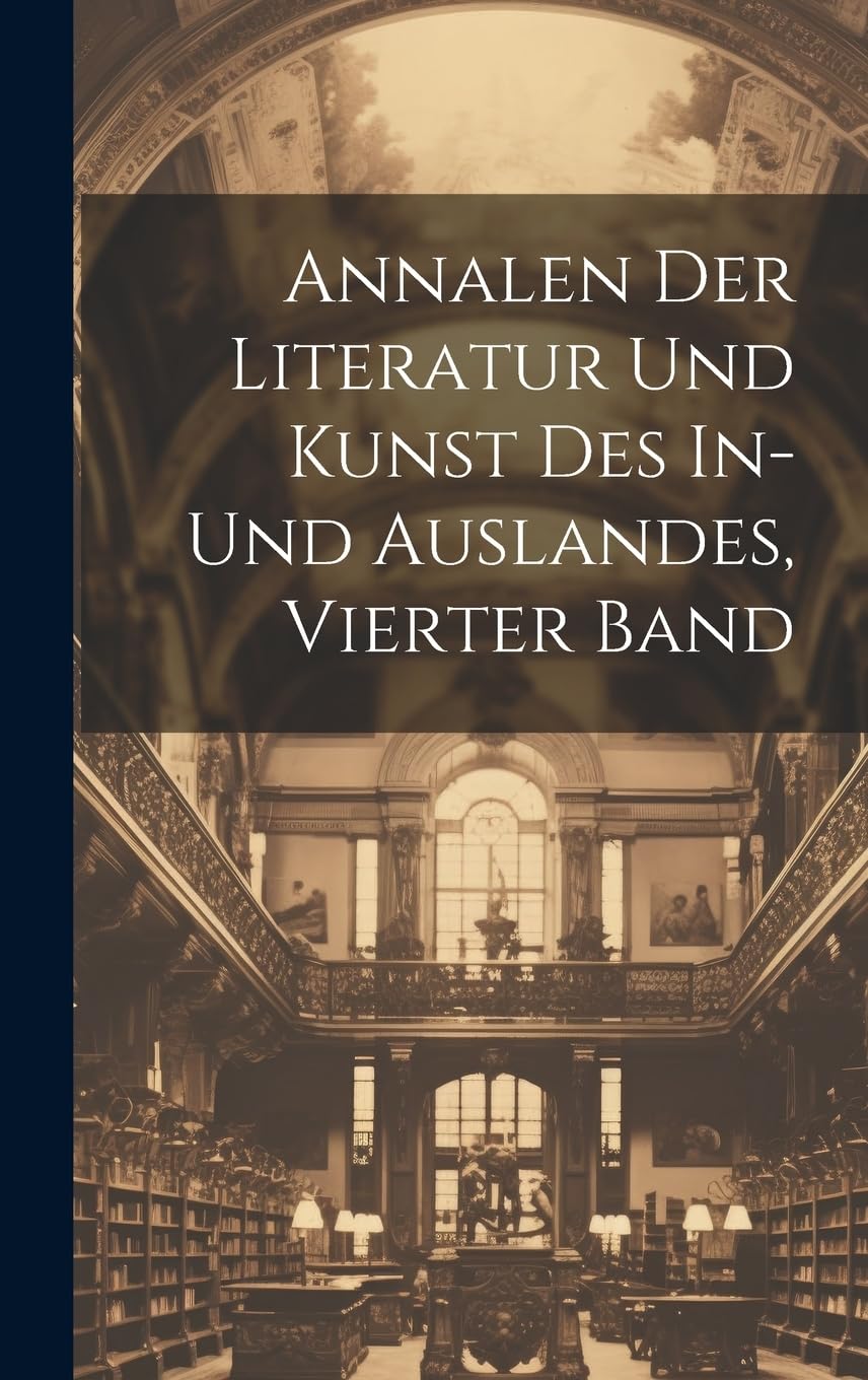 Annalen Der Literatur Und Kunst Des In- Und Auslandes, Vierter Band Contemporary literature