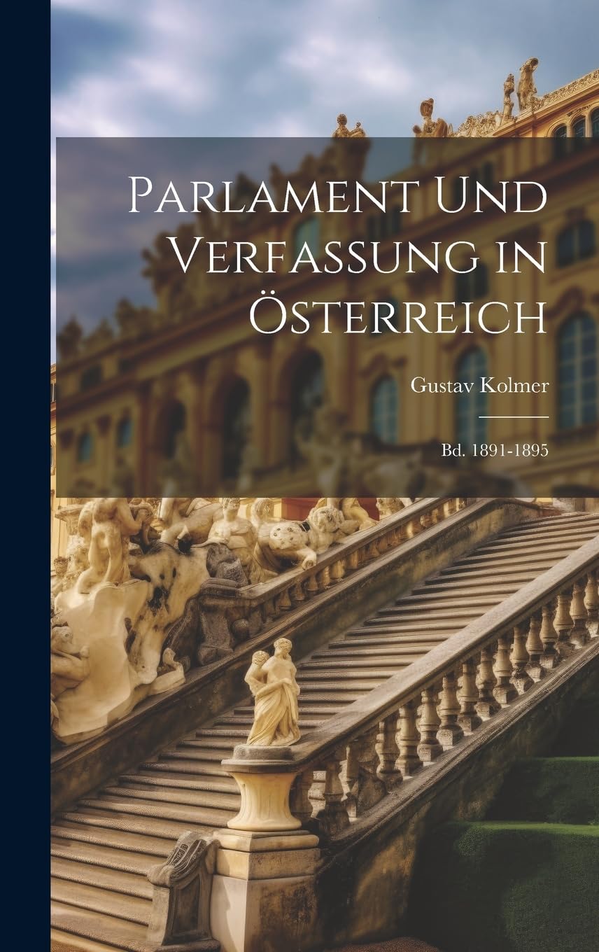 Parlament Und Verfassung in Österreich: Bd. 1891-1895 Law