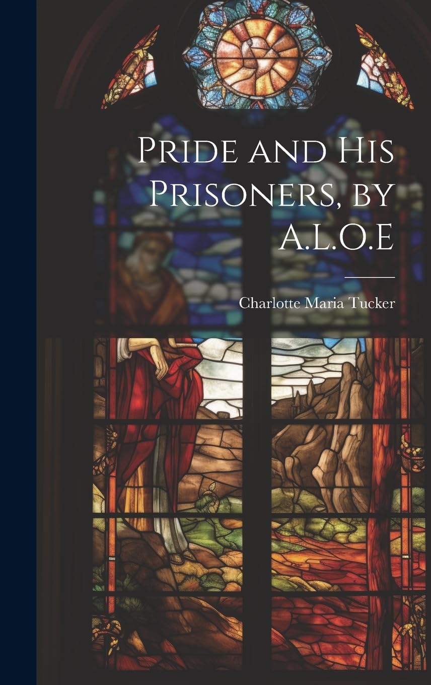 Pride and His Prisoners, by A.L.O.E Novels & Short Stories