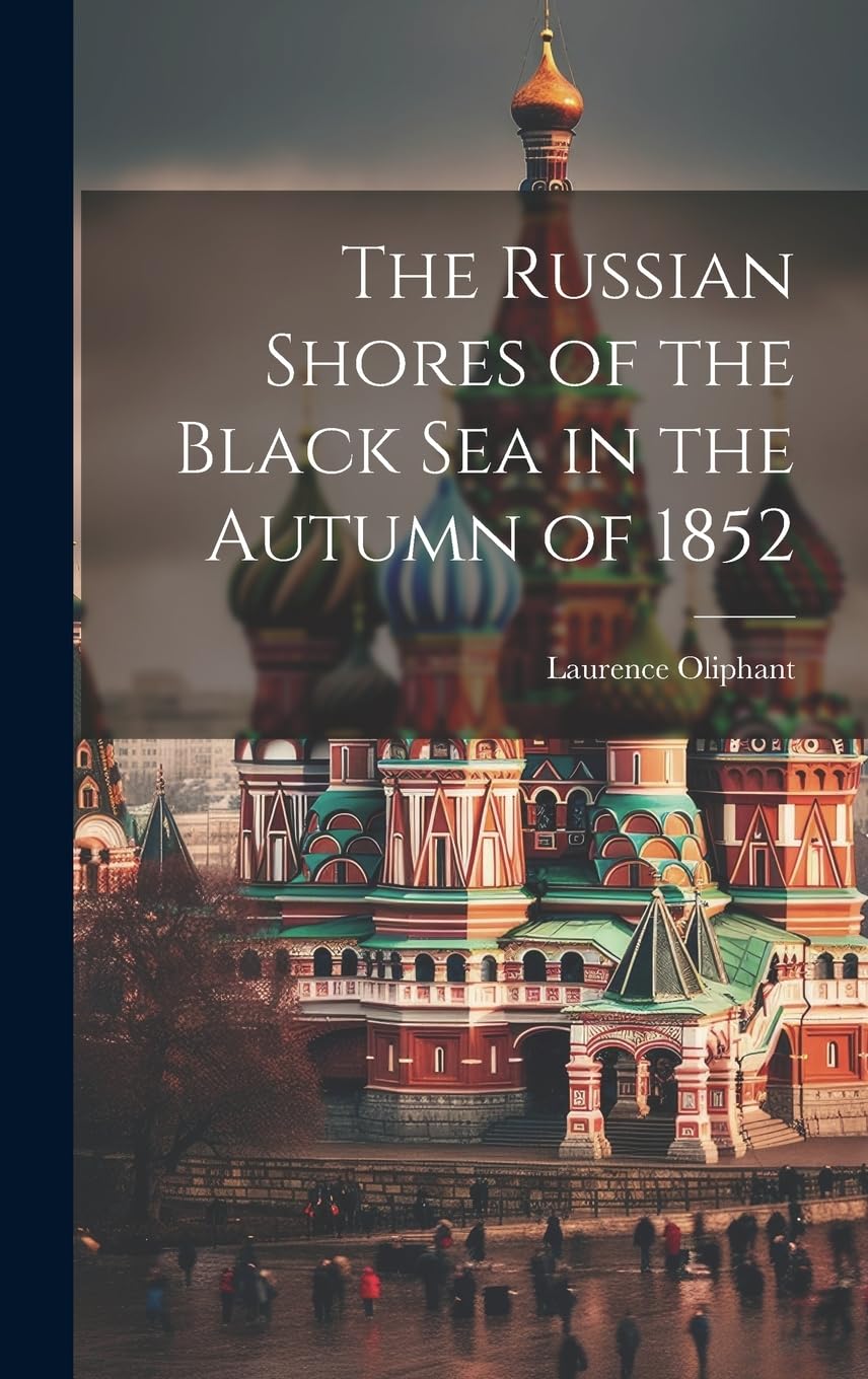 The Russian Shores of the Black Sea in the Autumn of 1852 Leisure, Home & Garden