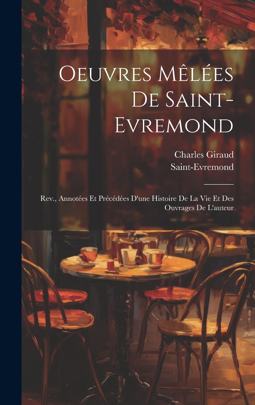 Oeuvres Mêlées De Saint-Evremond: Rev., Annotées Et Précédées D'une Histoire De La Vie Et Des Ouvrages De L'auteur Contemporary literature