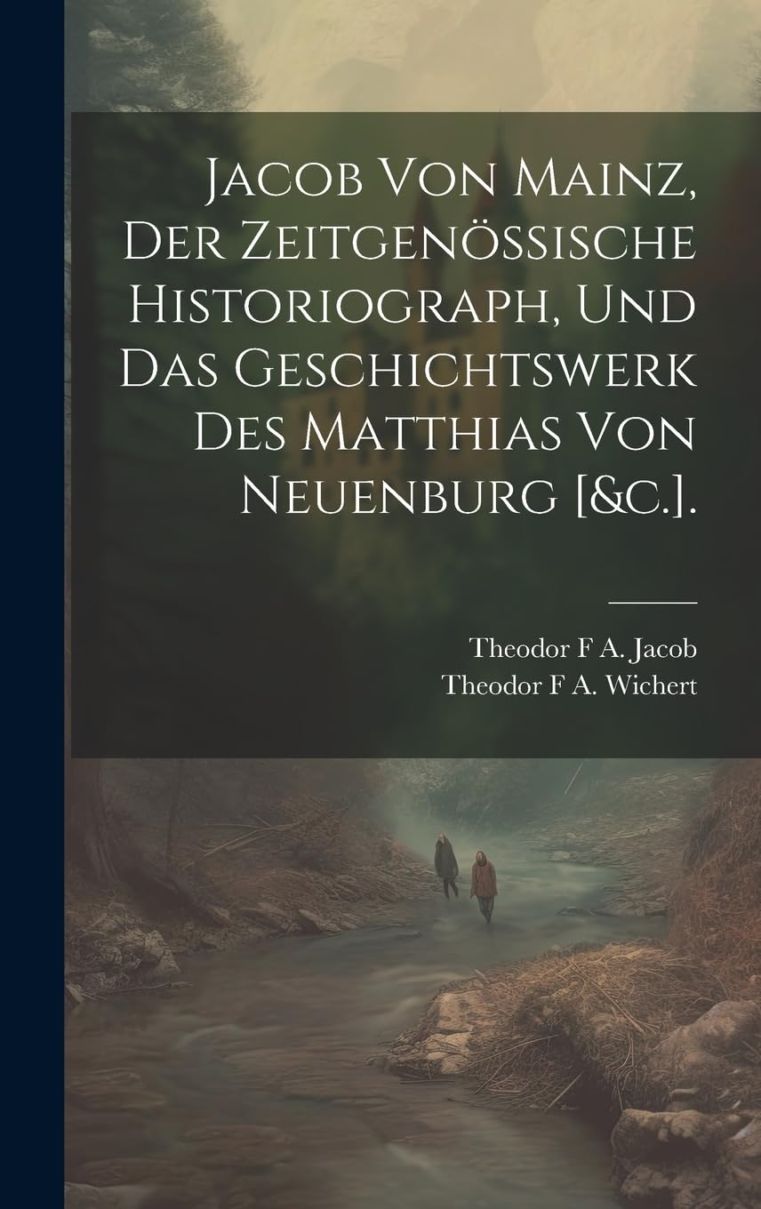 Jacob Von Mainz, Der Zeitgenössische Historiograph, Und Das Geschichtswerk Des Matthias Von Neuenburg . Memories