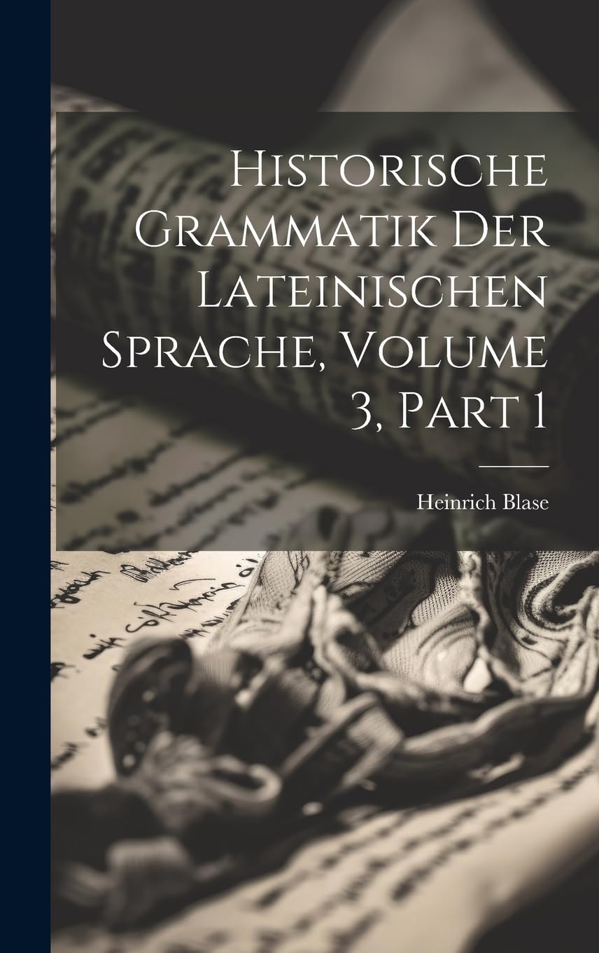 Historische Grammatik Der Lateinischen Sprache, Volume 3, part 1 Social Sciences