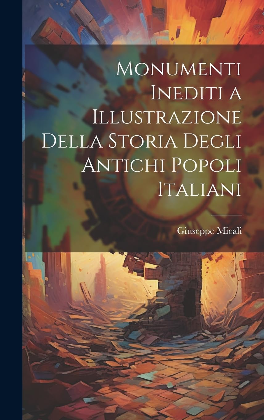 Monumenti Inediti a Illustrazione Della Storia Degli Antichi Popoli Italiani Contemporary literature